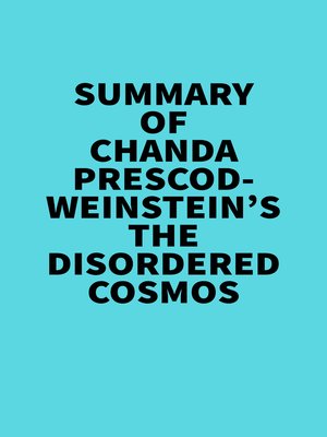 cover image of Summary of Chanda Prescod-Weinstein's the Disordered Cosmos